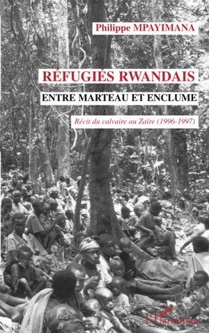 Rfugis rwandais entre marteau et enclume (French Edition),New