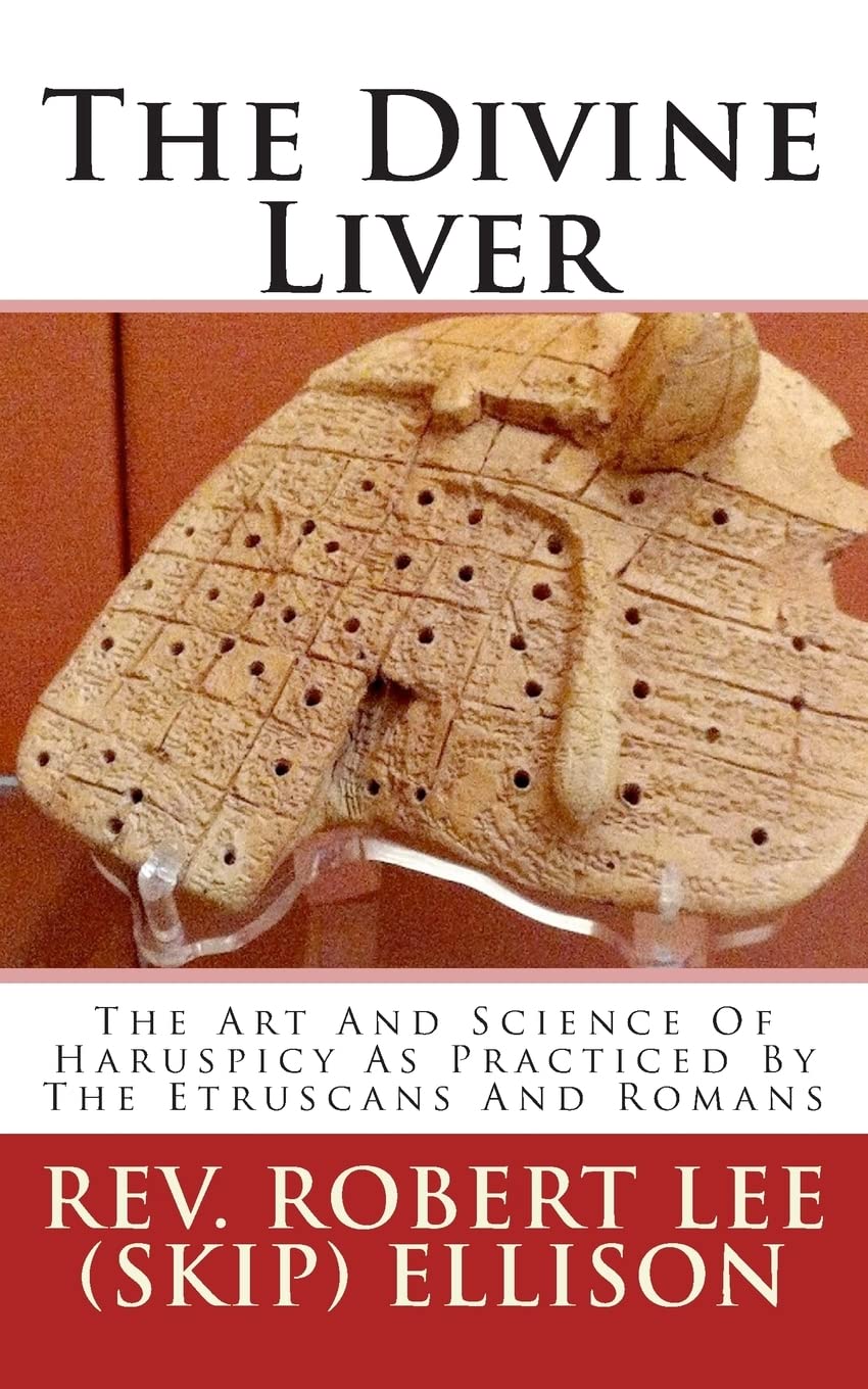 The Divine Liver: The Art And Science Of Haruspicy As Practiced By The Etruscans And Romans,Used