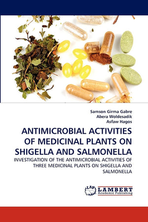 ANTIMICROBIAL ACTIVITIES OF MEDICINAL PLANTS ON SHIGELLA AND SALMONELLA: INVESTIGATION OF THE ANTIMICROBIAL ACTIVITIES OF THREE ,Used