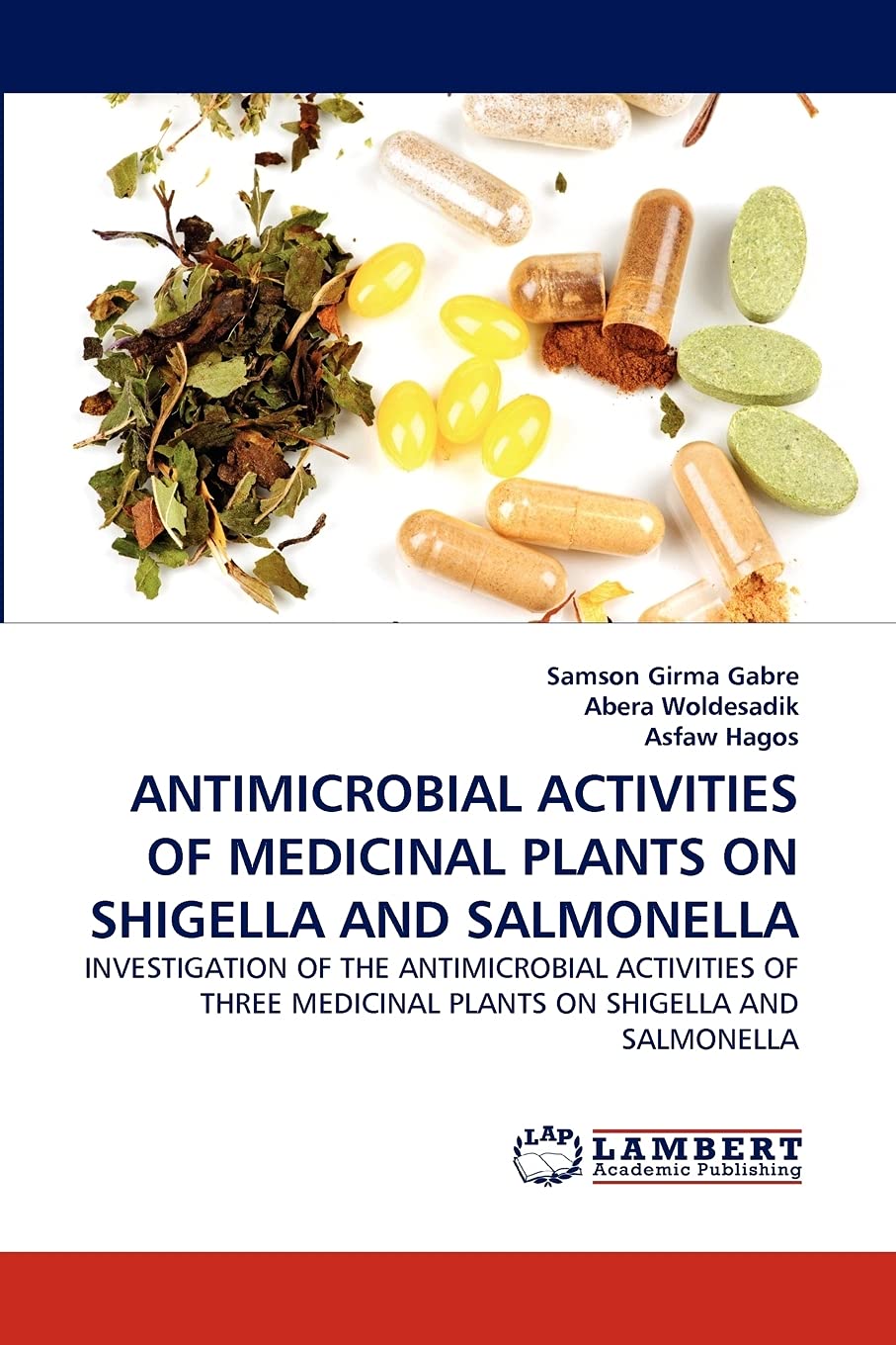 ANTIMICROBIAL ACTIVITIES OF MEDICINAL PLANTS ON SHIGELLA AND SALMONELLA: INVESTIGATION OF THE ANTIMICROBIAL ACTIVITIES OF THREE ,Used