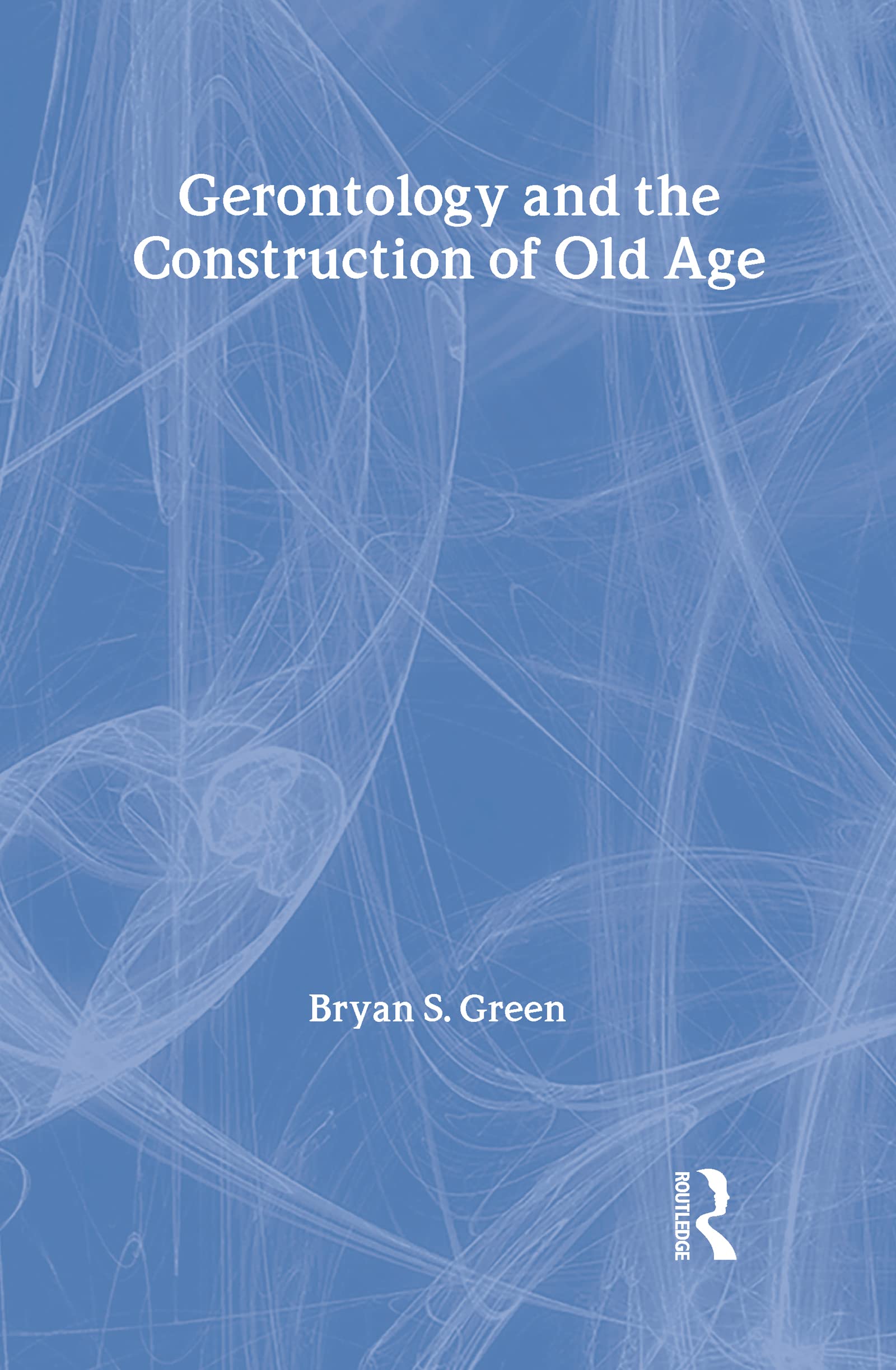 Gerontology and the Construction of Old Age (Communication and Social Order),Used