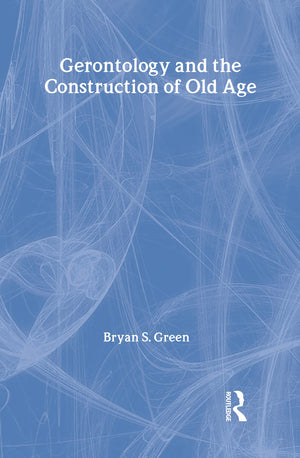 Gerontology and the Construction of Old Age (Communication and Social Order),Used