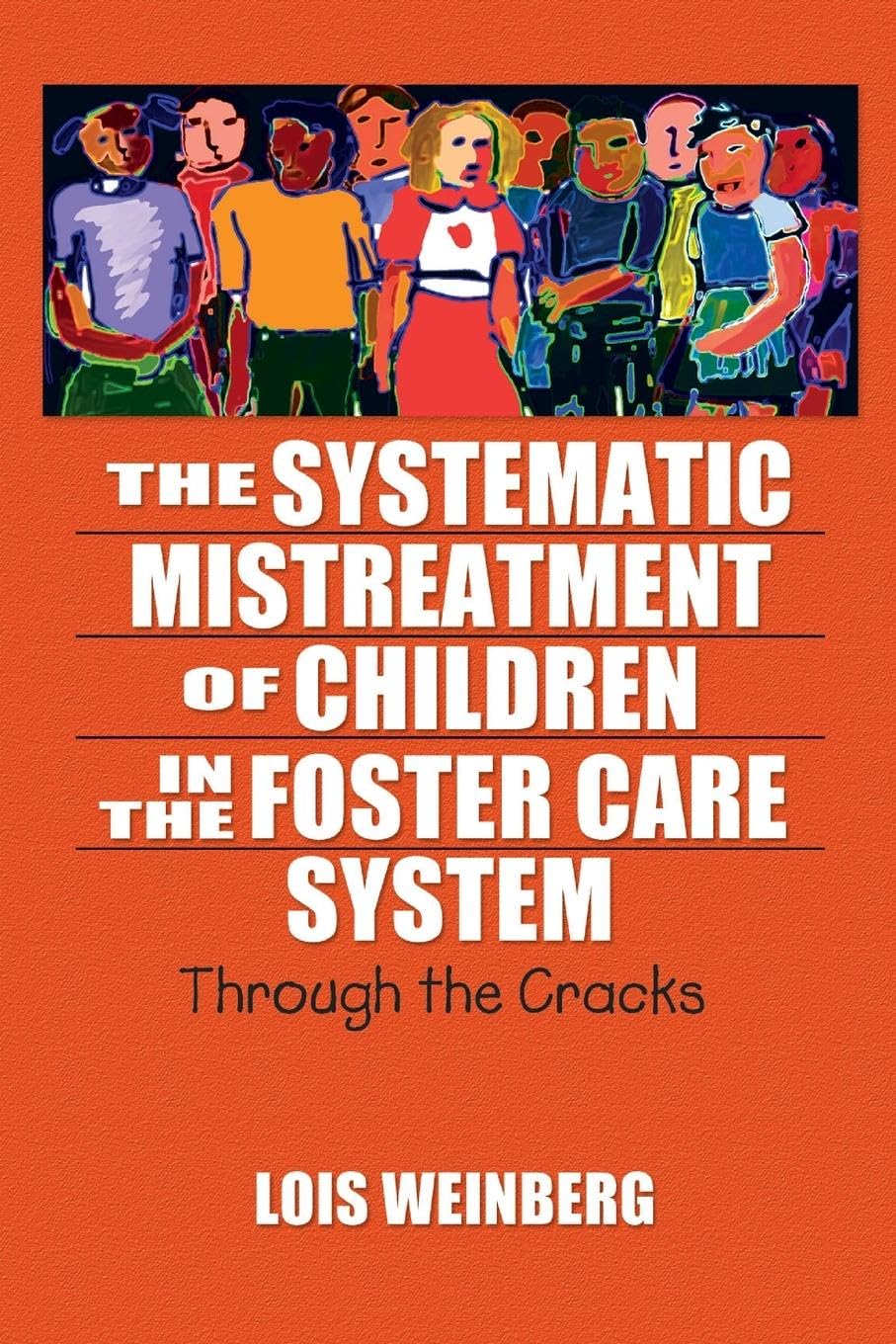 The Systematic Mistreatment of Children in the Foster Care System: Through the Cracks (Maltreatment, Trauma, and Interpersonal A,Used