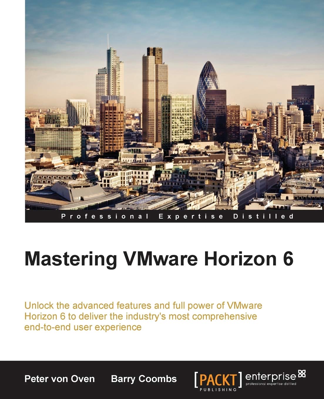 Mastering VMware Horizon 6: Unlock the Advanced Features and Full Power of Vmware Horizon 6 to Deliver the Industry's Most Compr,Used