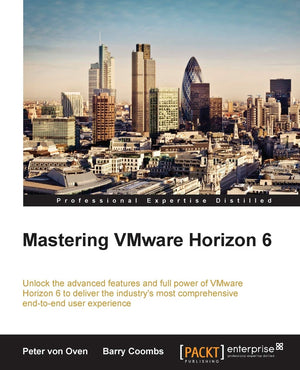 Mastering VMware Horizon 6: Unlock the Advanced Features and Full Power of Vmware Horizon 6 to Deliver the Industry's Most Compr,Used