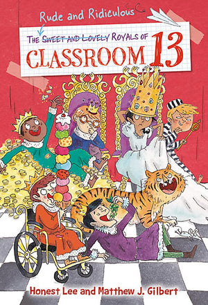 The Rude And Ridiculous Royals Of Classroom 13 (Classroom 13, 6)