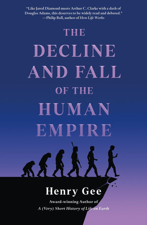 The Decline And Fall Of The Human Empire: Why Our Species Is On The Edge Of Extinction