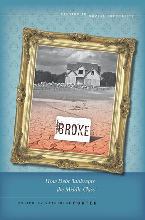Broke: How Debt Bankrupts The Middle Class (Studies In Social Inequality),Used
