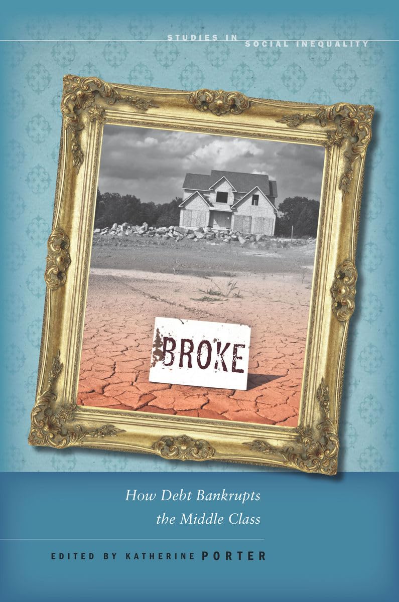 Broke: How Debt Bankrupts The Middle Class (Studies In Social Inequality),Used