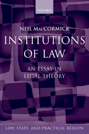 Institutions of Law: An Essay in Legal Theory (Law, State, and Practical Reason),New
