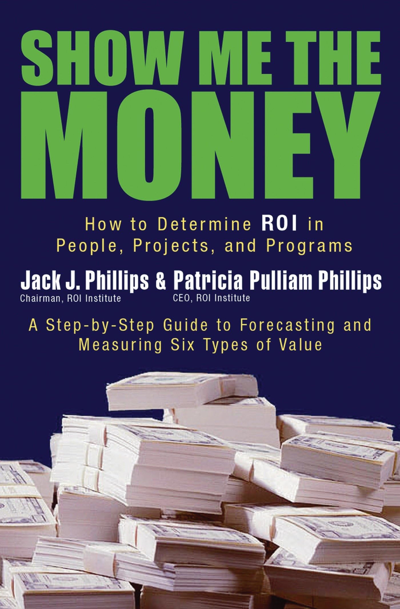 Show Me the Money: How to Determine ROI in People, Projects, and Programs,Used