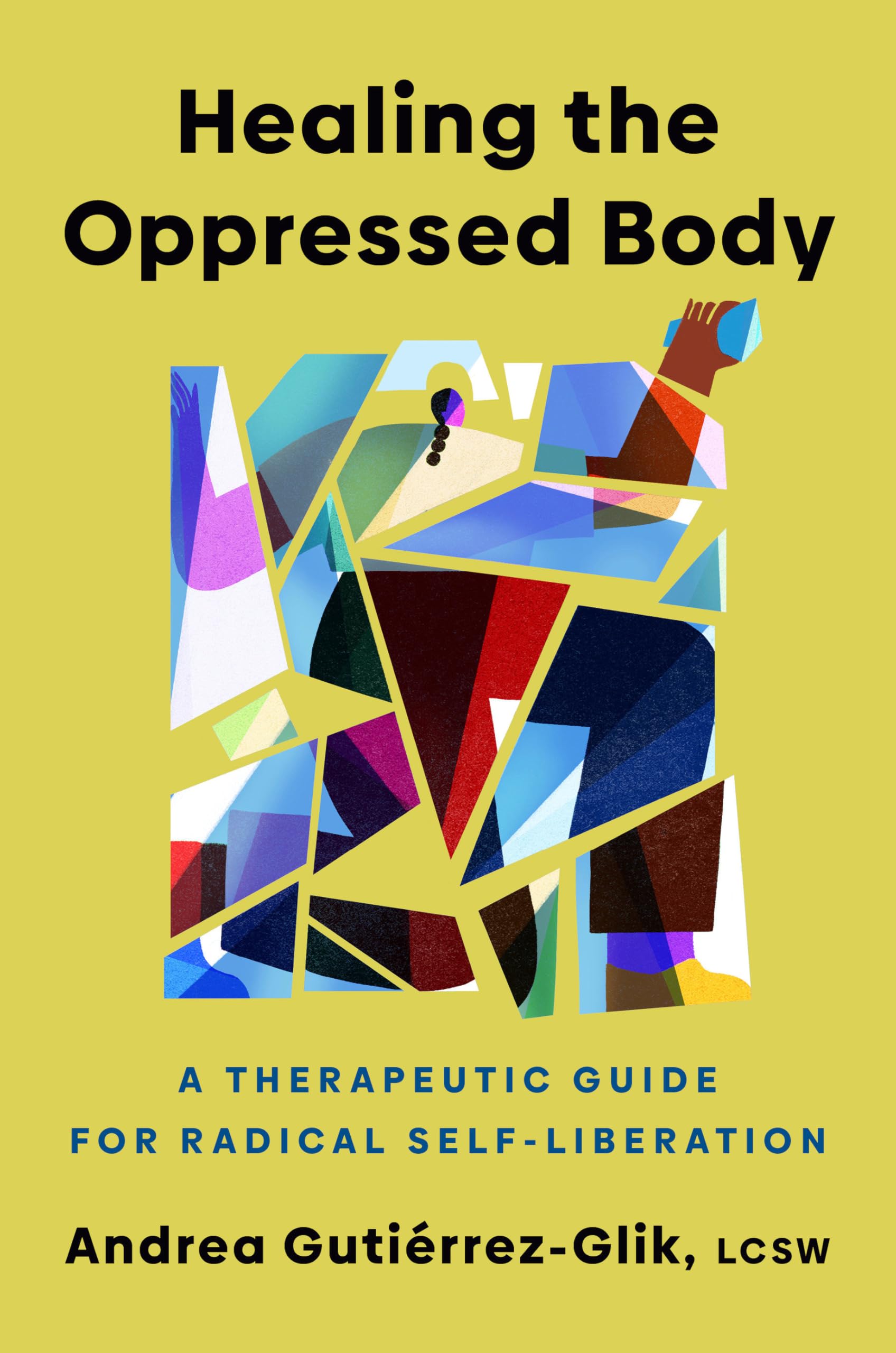 Healing The Oppressed Body: A Therapeutic Guide For Radical SelfLiberation