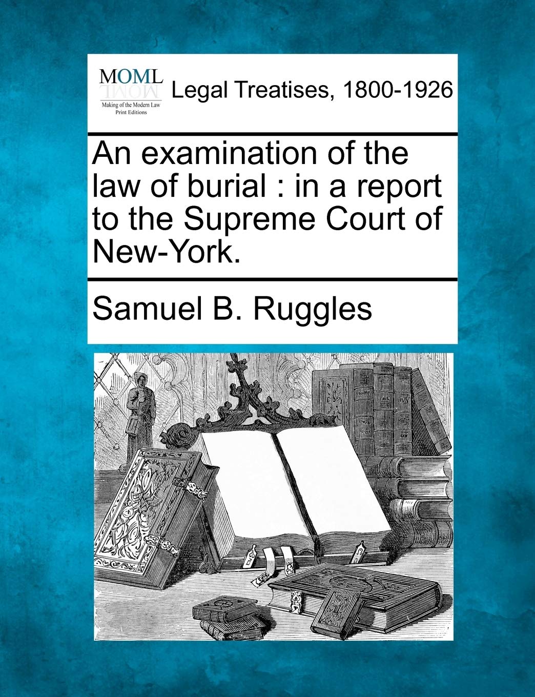 An Examination of the Law of Burial: In a Report to the Supreme Court of NewYork.,Used
