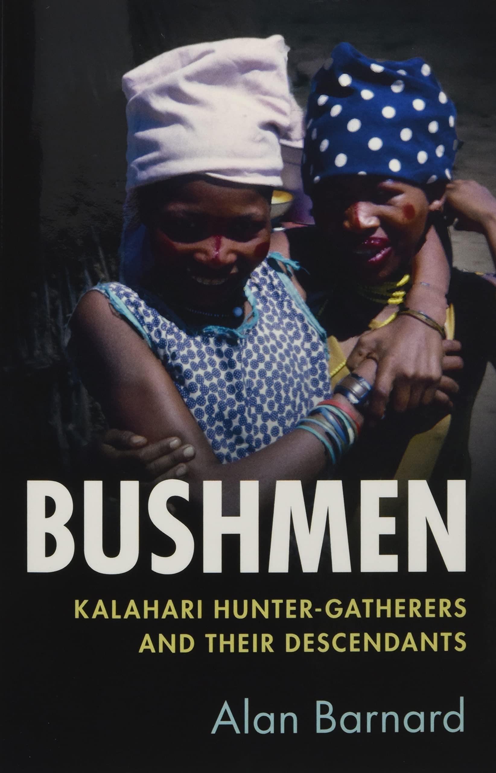 Bushmen: Kalahari HunterGatherers and their Descendants,Used
