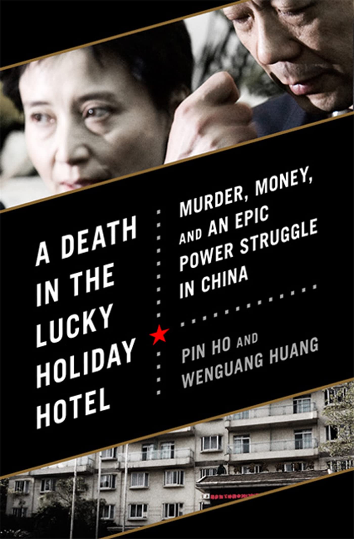 A Death In The Lucky Holiday Hotel: Murder, Money, And An Epic Power Struggle In China