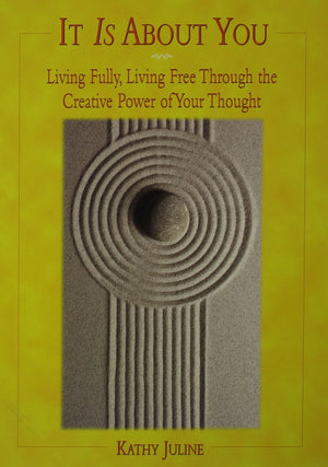 It Is About You: Living Fully, Living Free Through the Creative Power of Your Thought,New