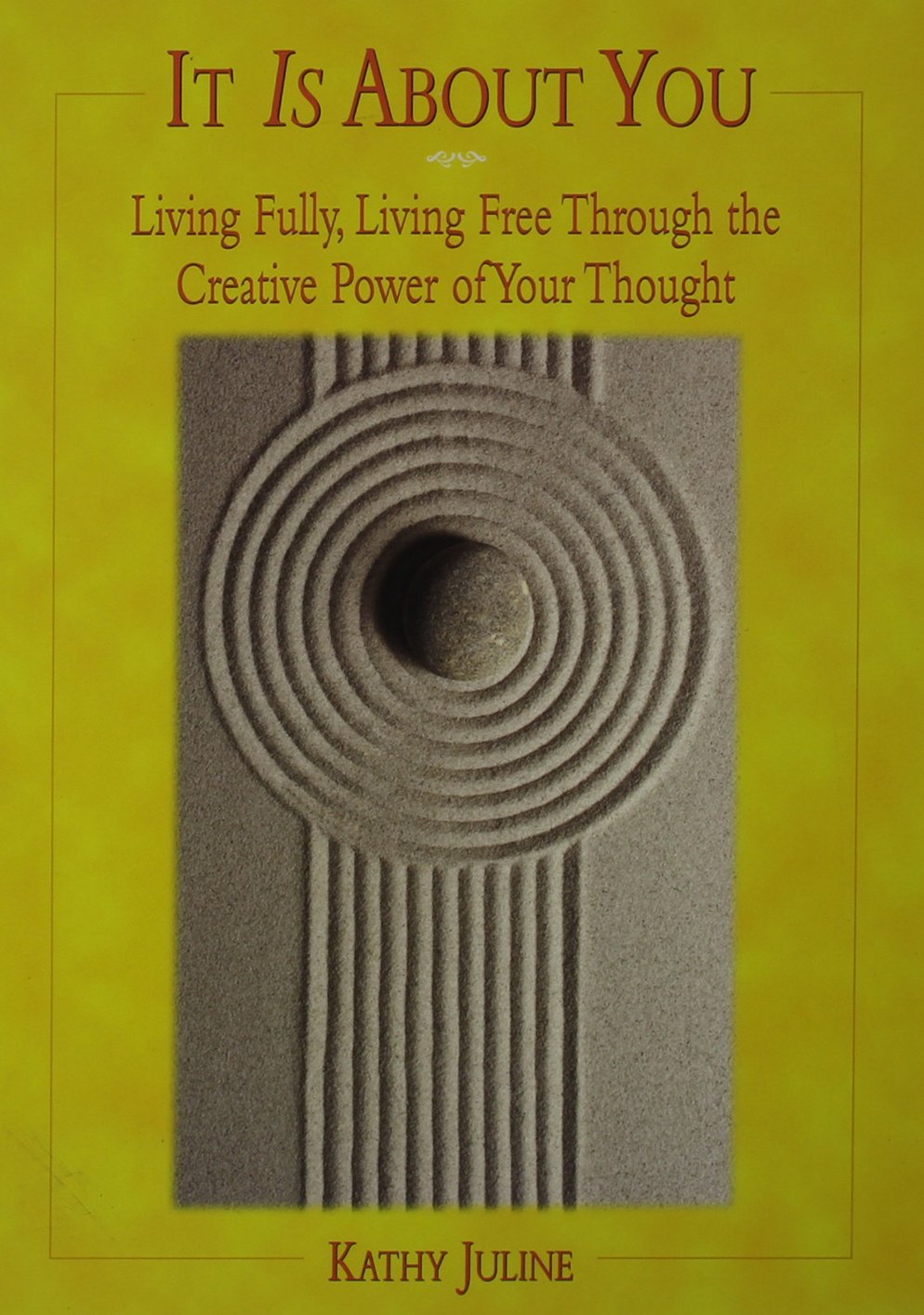 It Is About You: Living Fully, Living Free Through the Creative Power of Your Thought,New