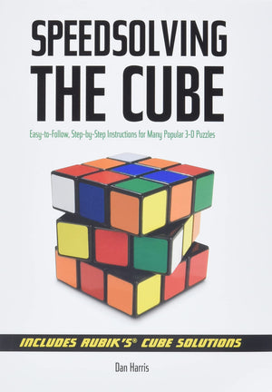 Speedsolving the Cube: EasytoFollow, StepbyStep Instructions for Many Popular 3D Puzzles,Used