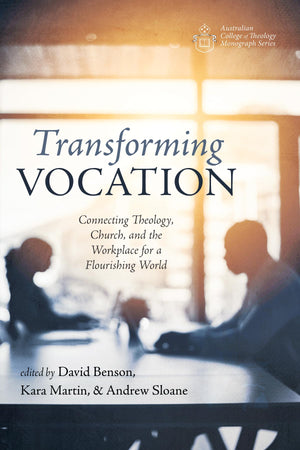 Transforming Vocation: Connecting Theology, Church, and the Workplace for a Flourishing World (Australian College of Theology Mo,Used