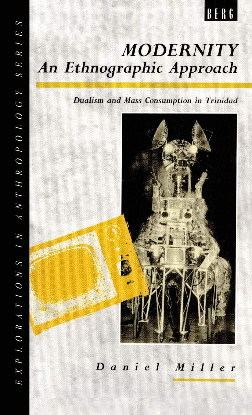 Modernity  An Ethnographic Approach: Dualism and Mass Consumption in Trinidad (Explorations in Anthropology),Used