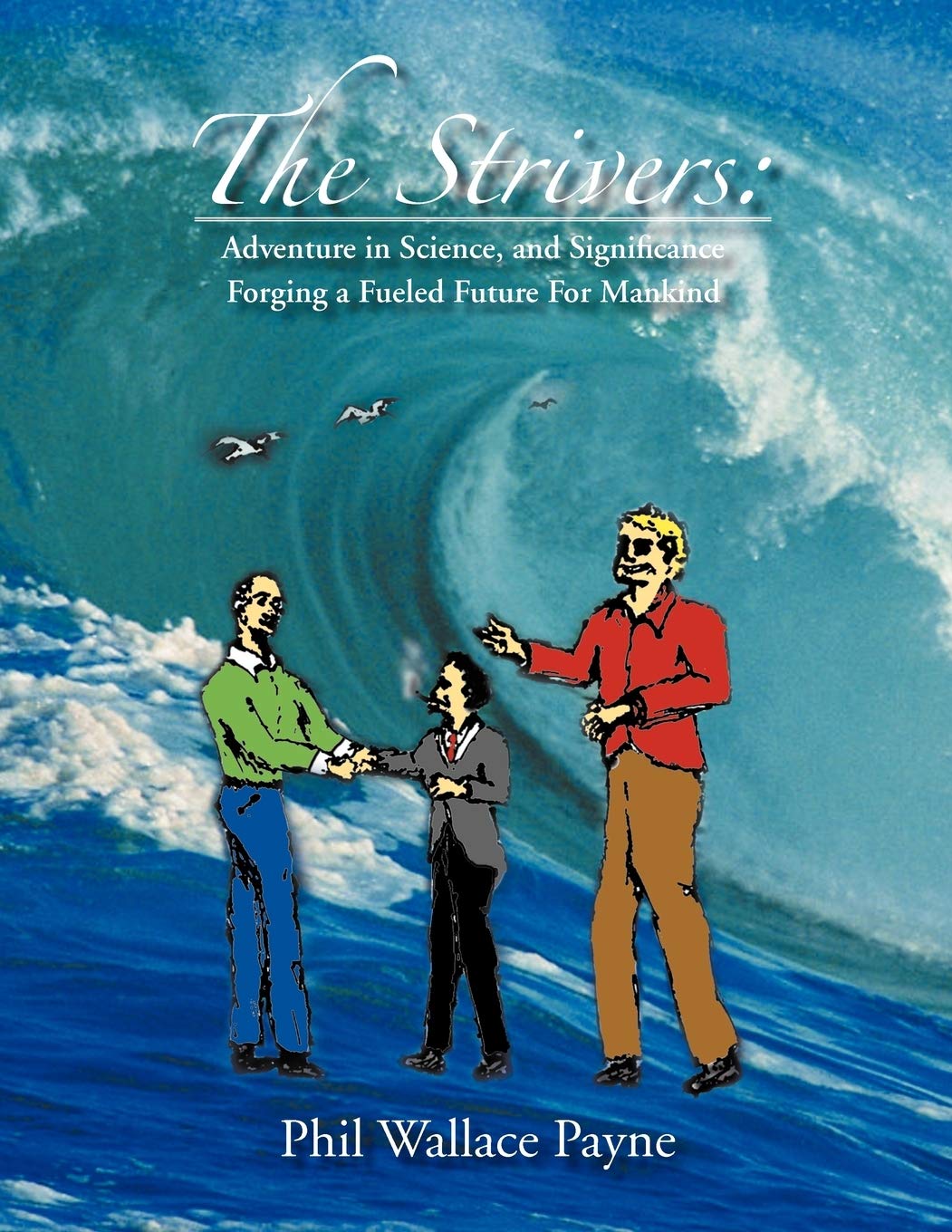The Strivers: Adventure In Science, And Significance Forging A Fueled Future For Mankind,Used