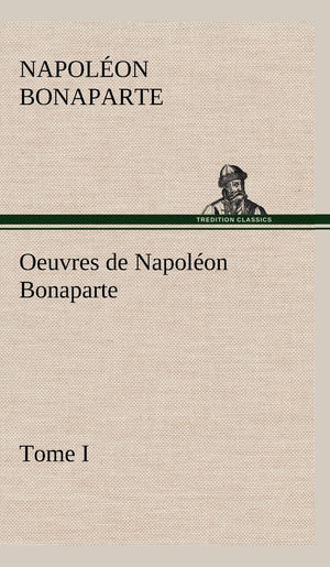 Oeuvres de Napolon Bonaparte, Tome I. (French Edition),Used