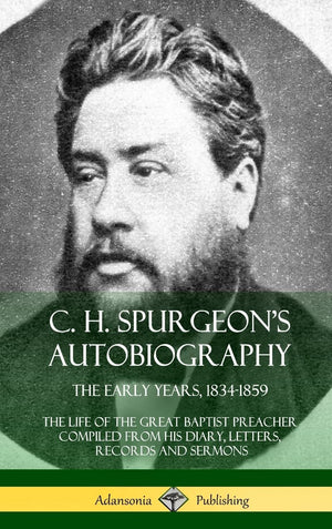 C. H. Spurgeon's Autobiography: The Early Years, 18341859, The Life of the Great Baptist Preacher Compiled from his diary, lett,Used