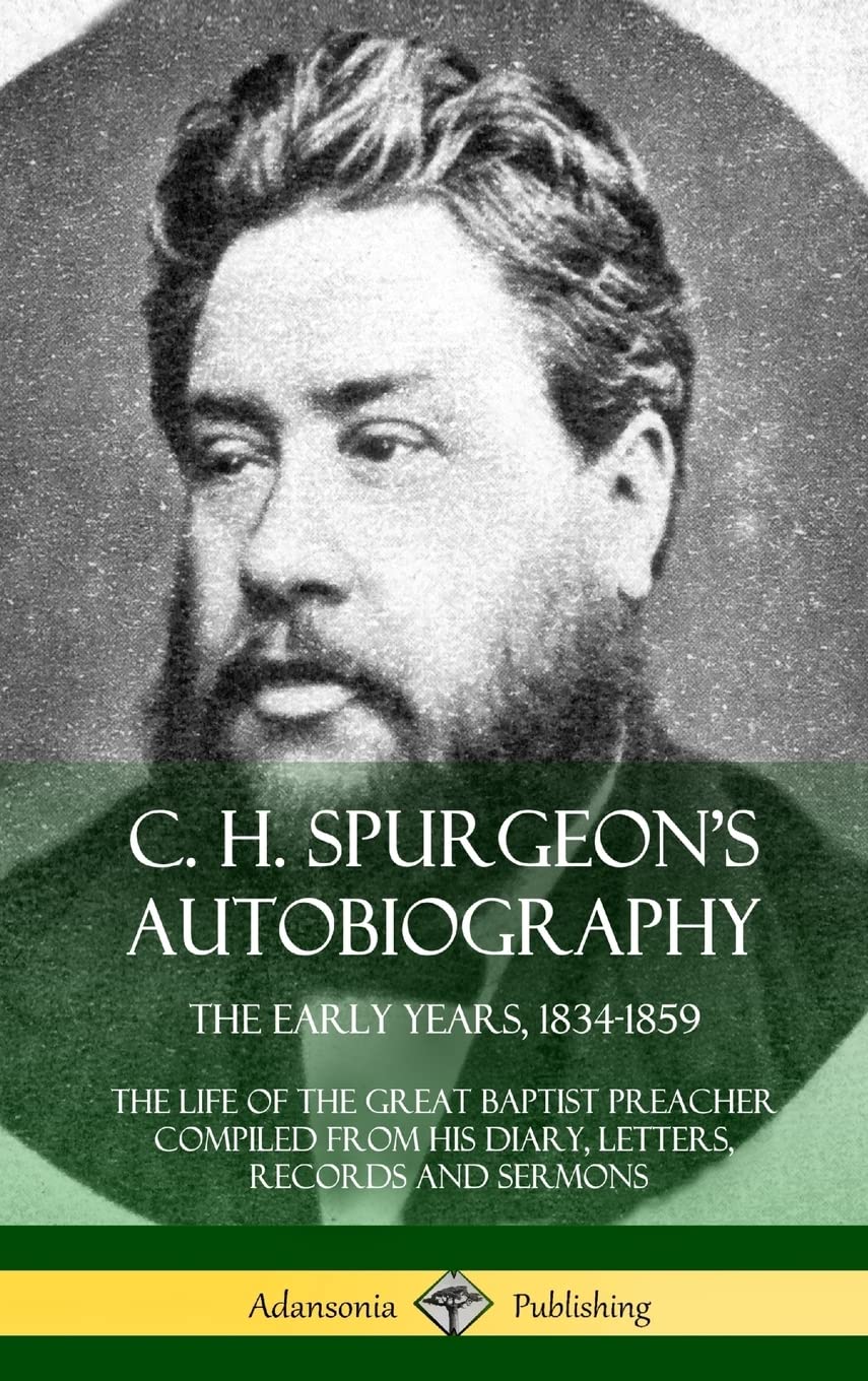 C. H. Spurgeon's Autobiography: The Early Years, 18341859, The Life of the Great Baptist Preacher Compiled from his diary, lett,Used