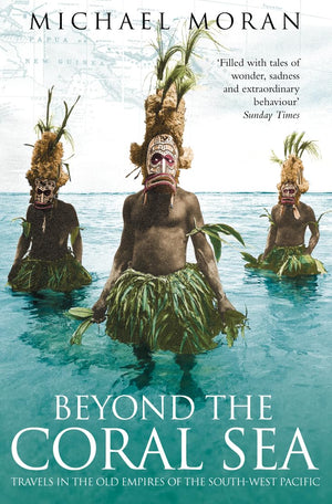 Beyond the Coral Sea: Travels in the Old Empires of the SouthWest Pacific,Used