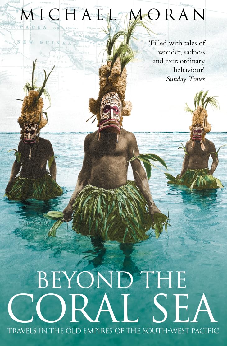 Beyond the Coral Sea: Travels in the Old Empires of the SouthWest Pacific,Used