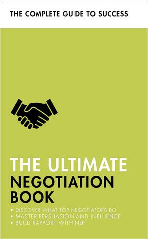 The Ultimate Negotiation Book: Discover What Top Negotiators Do; Master Persuasion And Influence; Build Rapport With Nlp (Ultima