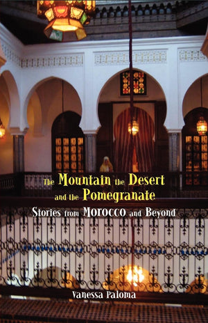 The Mountain, the Desert and the Pomegranate: Stories from Morocco and Beyond,Used