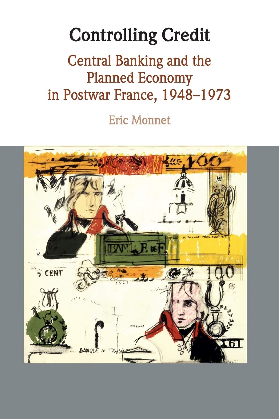 Controlling Credit: Central Banking and the Planned Economy in Postwar France, 19481973 (Studies in Macroeconomic History),Used