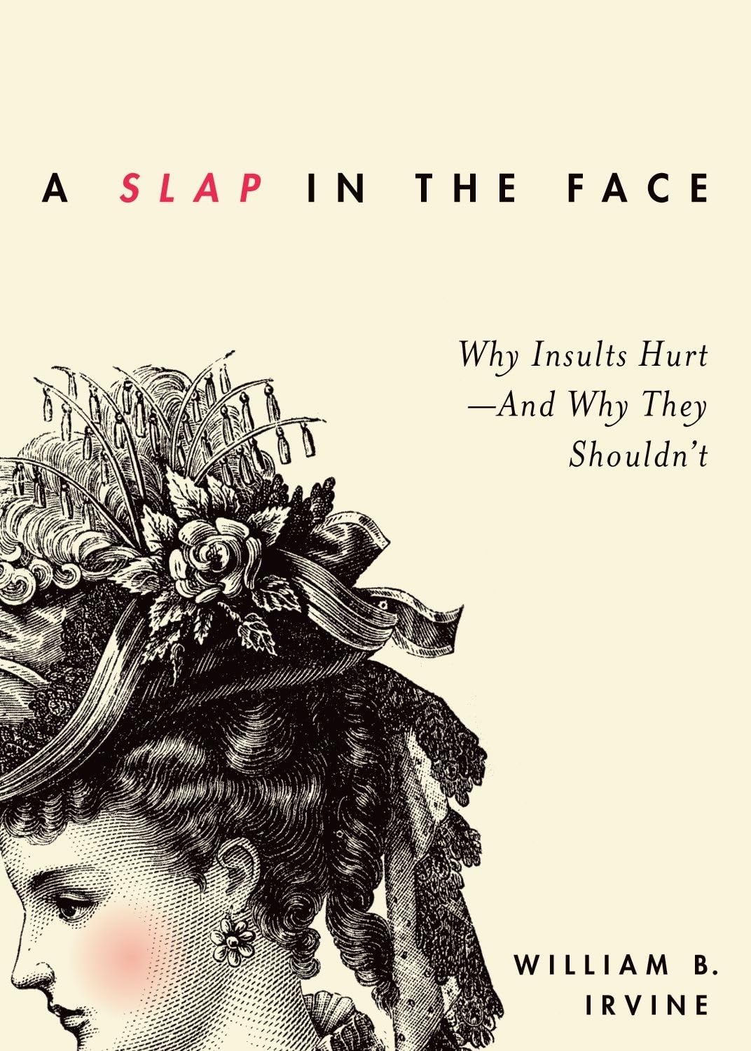 A Slap in the Face: Why Insults HurtAnd Why They Shouldn't,New
