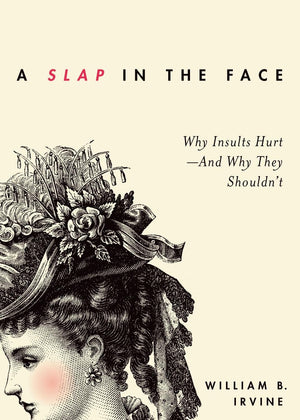 A Slap in the Face: Why Insults HurtAnd Why They Shouldn't,New