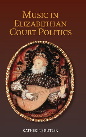 Music in Elizabethan Court Politics (Studies in Medieval and Renaissance Music, 14),New
