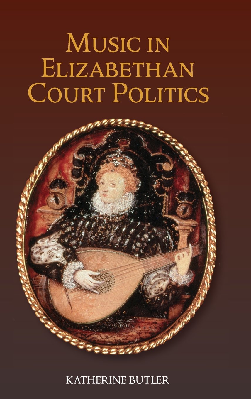 Music in Elizabethan Court Politics (Studies in Medieval and Renaissance Music, 14),New