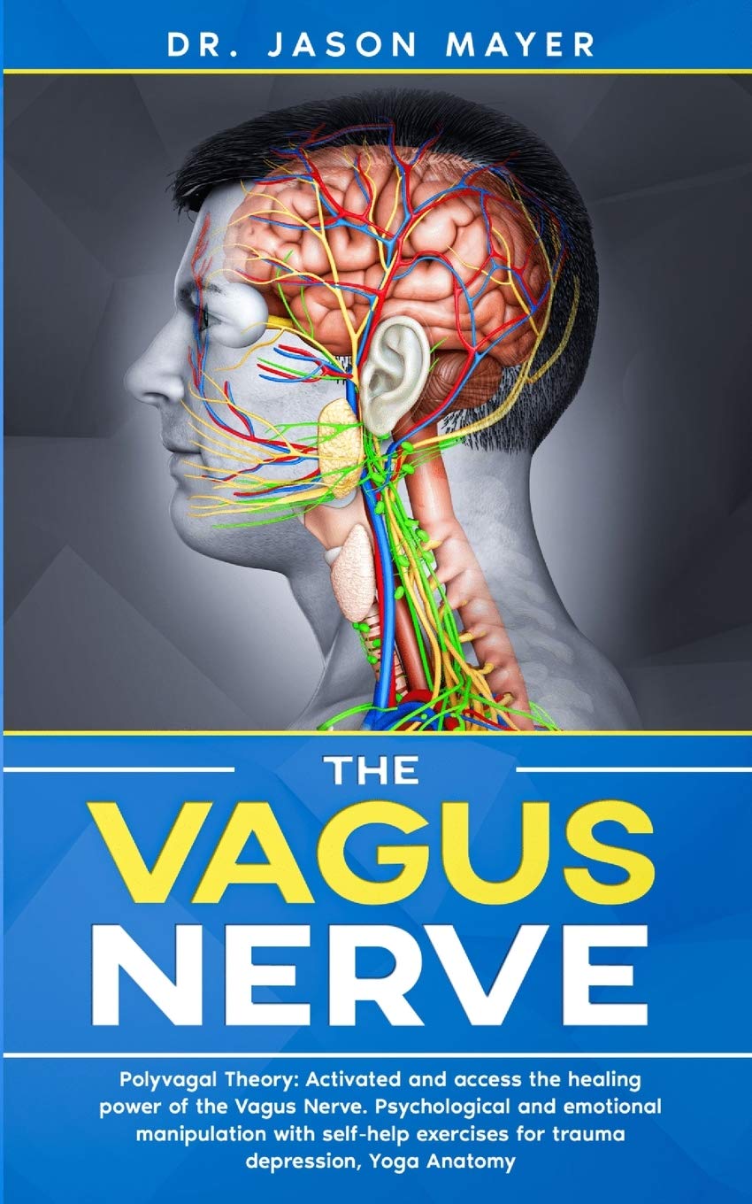 The Vagus Nerve: Polyvagal Theory: Activated And Access The Healing Power Of The Vagus Nerve. Psychological And Emotional Manipu