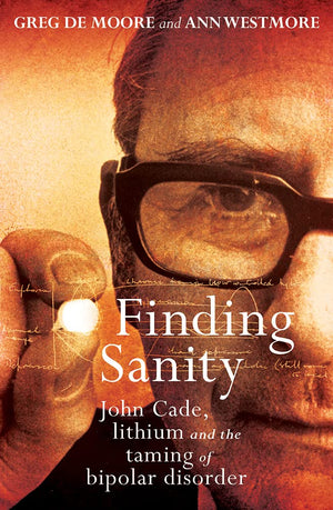 Finding Sanity: John Cade, Lithium and the Taming of Bipolar Disorder,Used