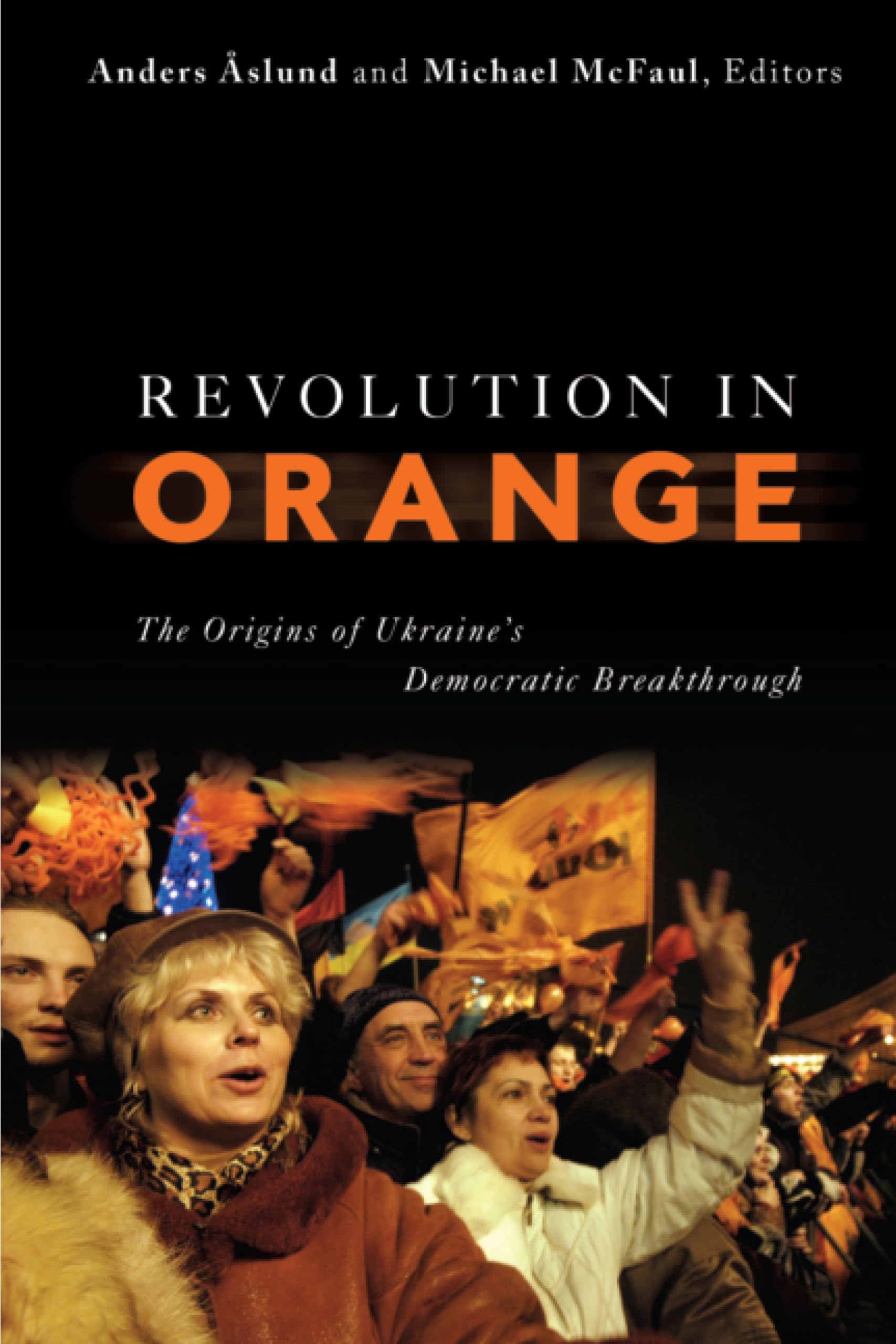 Revolution In Orange: The Origins Of Ukraine'S Democratic Breakthrough