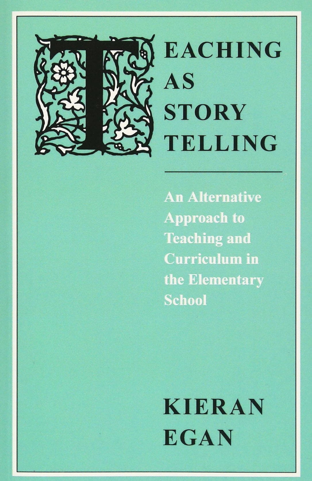 Teaching As Story Telling: An Alternative Approach To Teaching And Curriculum In The Elementary School