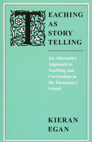 Teaching As Story Telling: An Alternative Approach To Teaching And Curriculum In The Elementary School