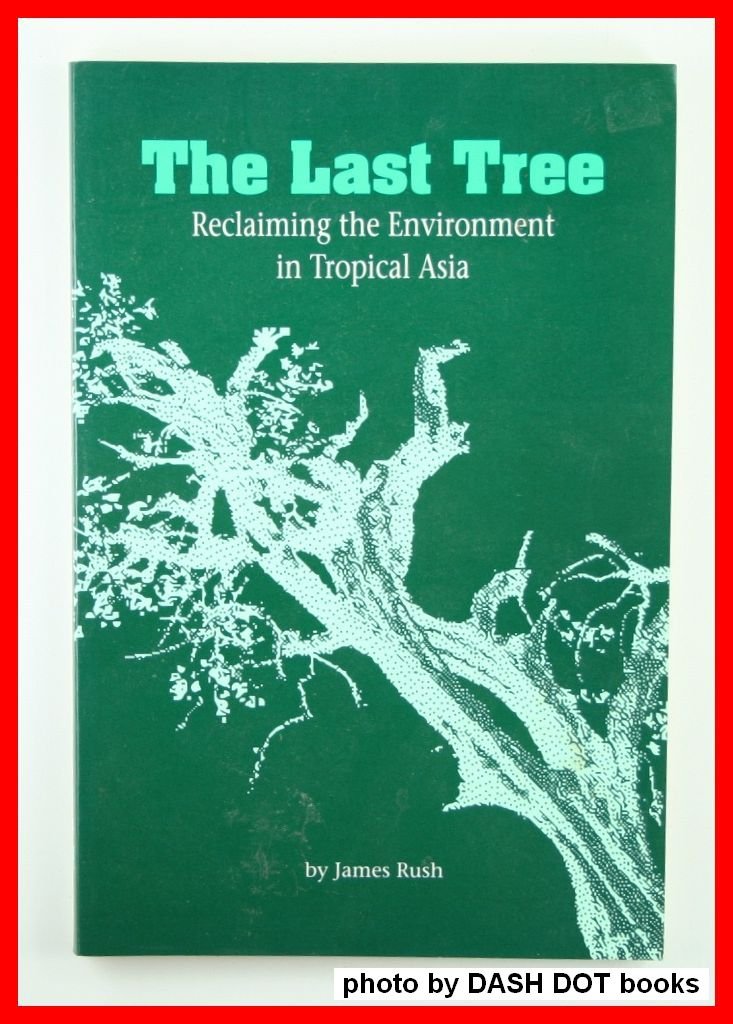 The Last Tree: Reclaiming The Environment In Tropical Asia,New