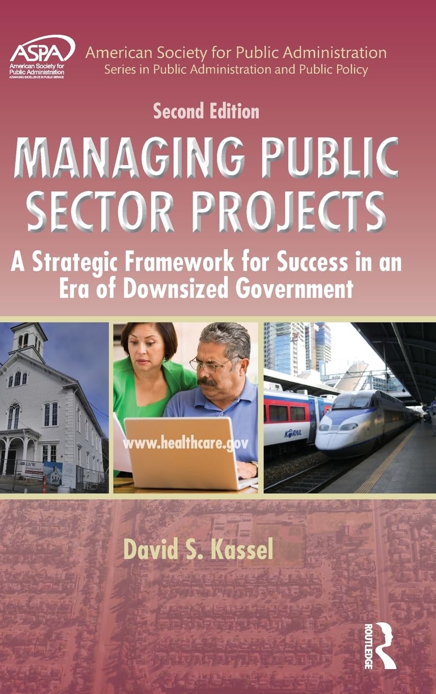 Managing Public Sector Projects: A Strategic Framework for Success in an Era of Downsized Government, Second Edition (ASPA Serie,Used