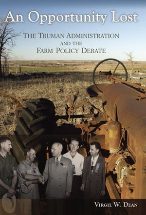 An Opportunity Lost: The Truman Administration And The Farm Policy Debate (Volume 1),Used