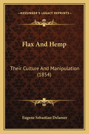 Flax And Hemp: Their Culture And Manipulation (1854),Used