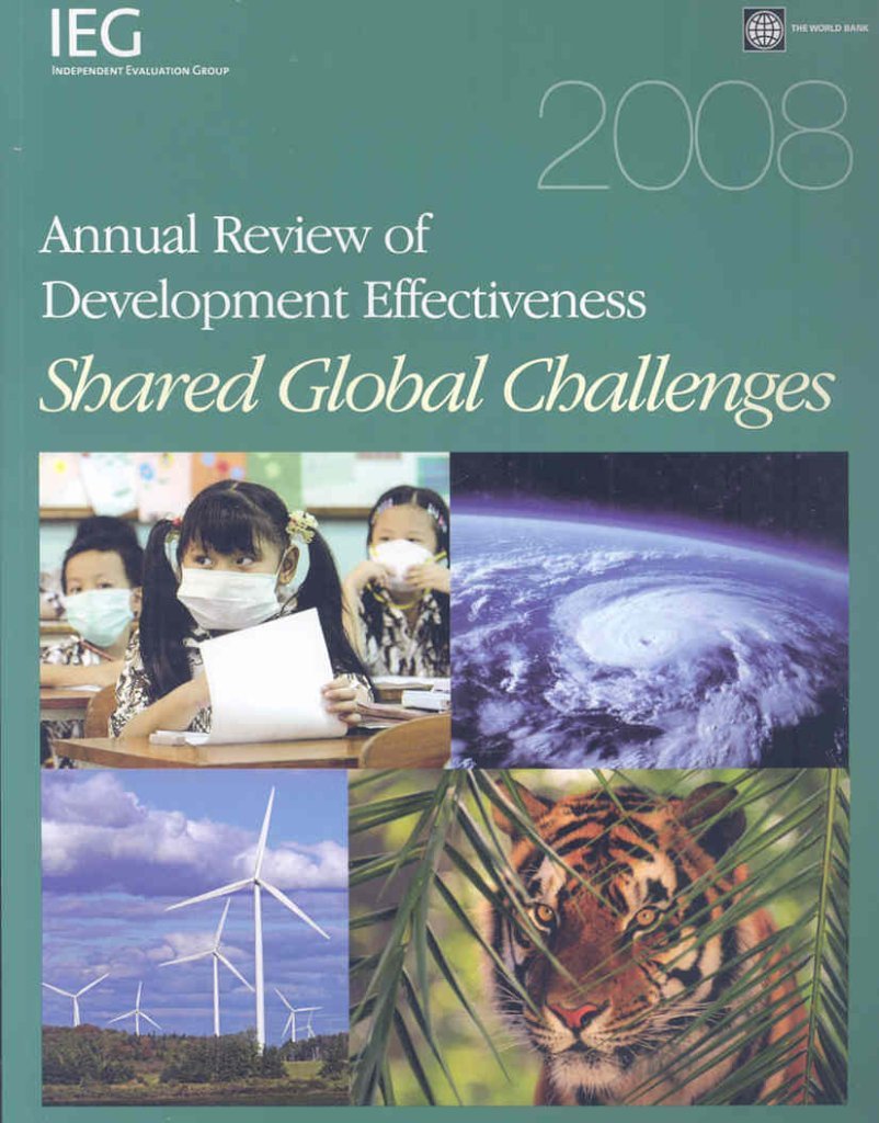 2008 Annual Review Of Development Effectiveness: Shared Global Challenges (Independent Evaluation Group Studies),New