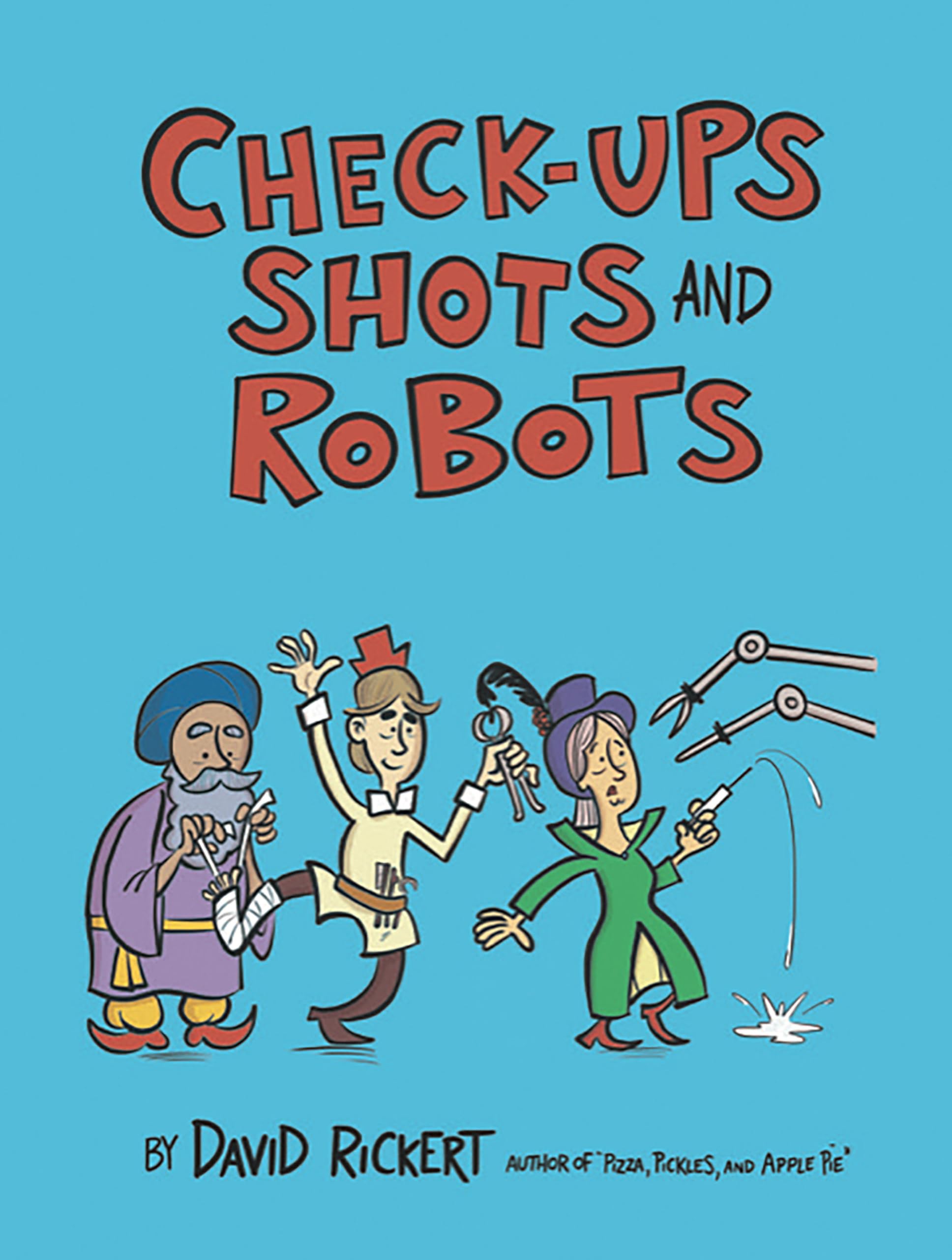 Checkups, Shots, and Robots: True Stories Behind How Doctors Treat Us,New