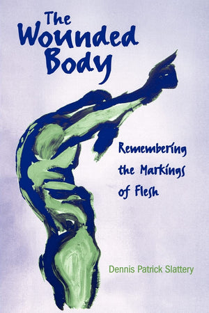 The Wounded Body: Remembering The Markings Of Flesh (Suny Series In Psychoanalysis And Culture)