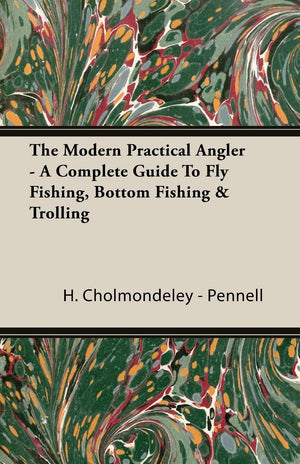 The Modern Practical Angler  A Complete Guide to Fly Fishing, Bottom Fishing & Trolling,Used